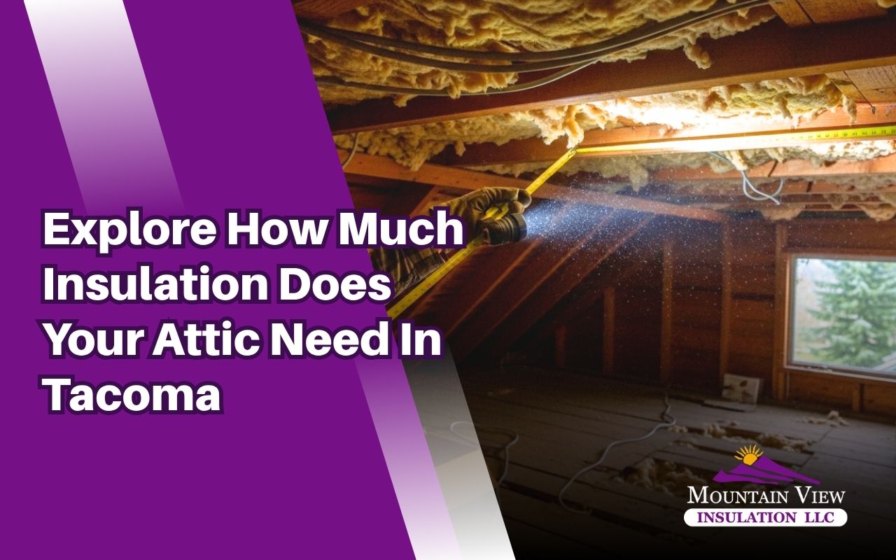 Attic insulation upgrade showing how much insulation does your attic need in Tacoma, WA