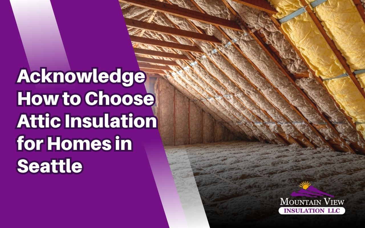 how to choose attic insulation for homes in Seattle with the right attic material