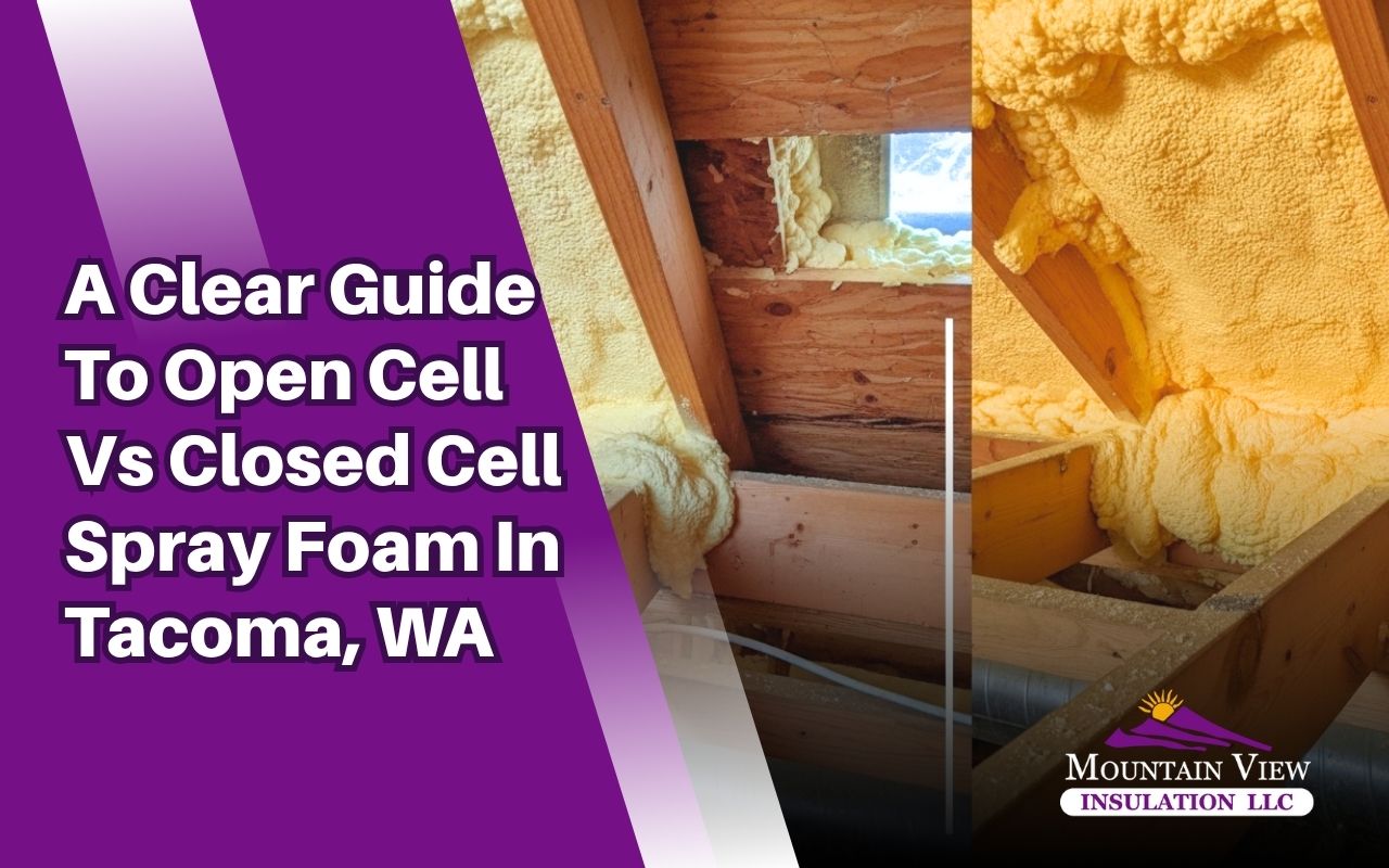 open cell vs closed cell spray foam in Tacoma, WA for attic insulation